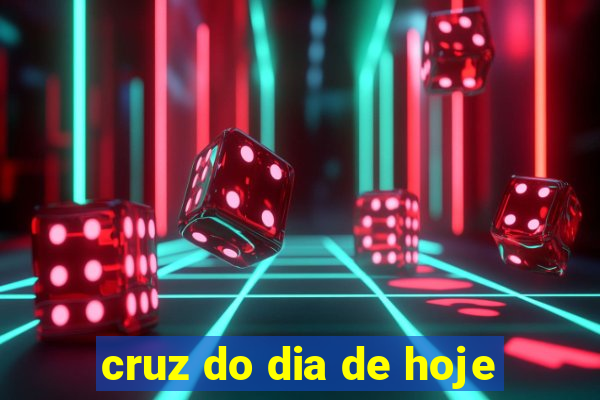 cruz do dia de hoje